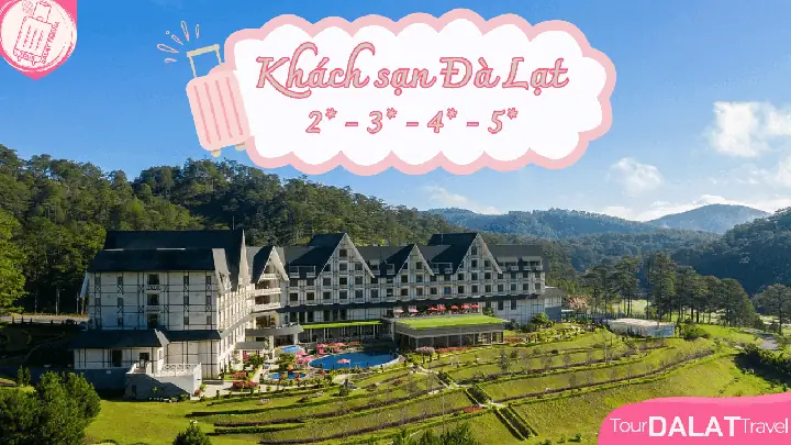 Khám Phá Các Khách Sạn Đà Lạt Đáng Đặt Khi Du Lịch Thành Phố Sương Mù