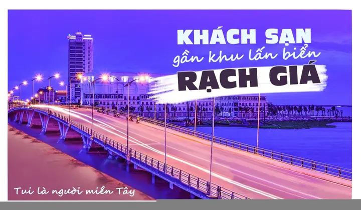 Khách Sạn Gần Khu Lấn Biển Rạch Giá Khách Sạn Gần Khu Lấn Biển Rạch Giá