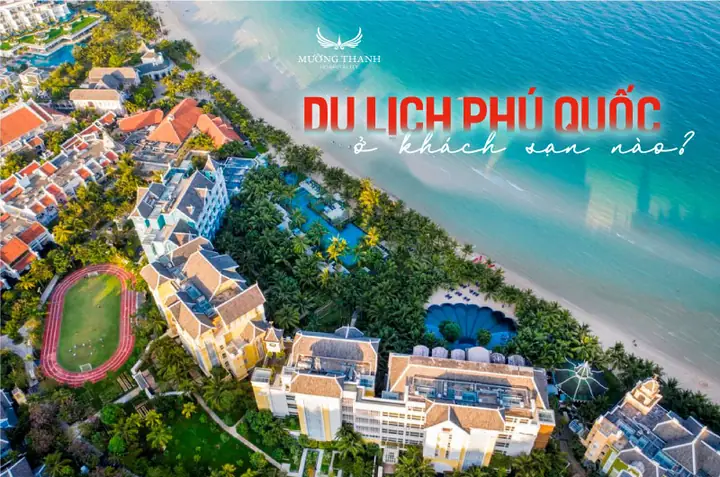 Khách Sạn Mường Thanh Phú Quốc – Điểm Dừng Chân Hoàn Hảo Cho Kỳ Nghỉ Đẳng Cấp Khách Sạn Mường Thanh Phú Quốc – Điểm Dừng Chân Hoàn Hảo Cho Kỳ Nghỉ Đẳng Cấp