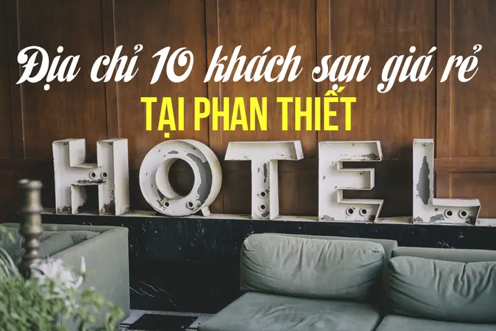 Khách Sạn Phan Thiết Giá Rẻ Gần Biển: Tận Hưởng Kỳ Nghỉ Biển Tuyệt Vời Mà Không Cần Lo Lắng Về Chi Phí