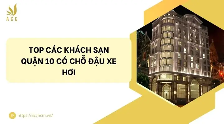 Khách Sạn Quận 10 Có Chỗ Đậu Xe Hơi