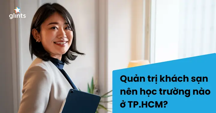 Quản Trị Khách Sạn Nên Học Trường Nào? – Hướng Dẫn Chi Tiết Cho Người Muốn Trở Thành Chuyên Gia Ngành Khách Sạn