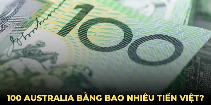 100 Đô Úc Đổi Được Bao Nhiêu Tiền Việt