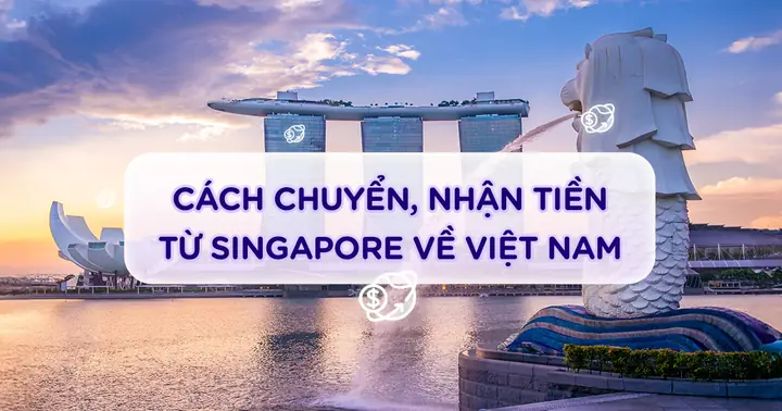 Chuyển Tiền Từ Singapore Sang Việt Nam Chuyển Tiền Từ Singapore Sang Việt Nam