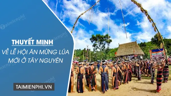 Thuyết Minh Về Lễ Hội Mừng Lúa Mới Thuyết Minh Về Lễ Hội Mừng Lúa Mới