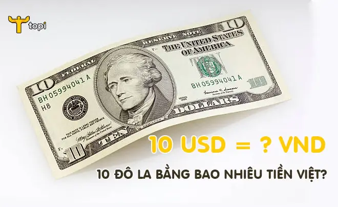 10 Đô Mỹ Là Bao Nhiêu Tiền Việt 10 Đô Mỹ Là Bao Nhiêu Tiền Việt